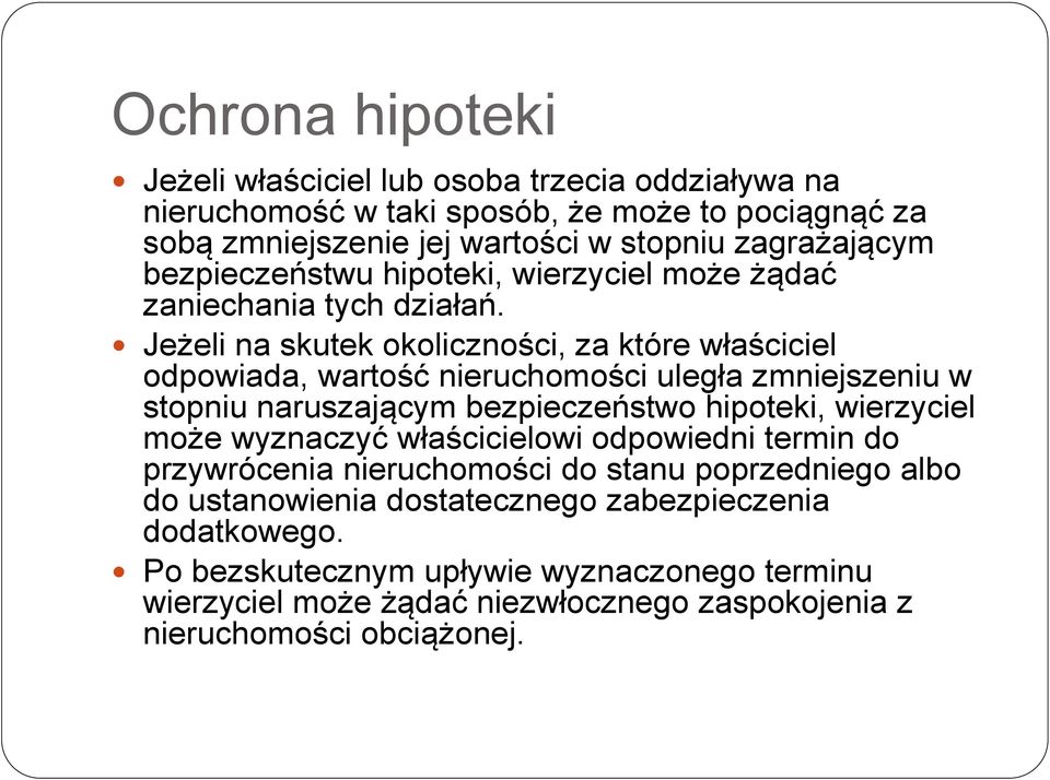 Jeżeli na skutek okoliczności, za które właściciel odpowiada, wartość nieruchomości uległa zmniejszeniu w stopniu naruszającym bezpieczeństwo hipoteki, wierzyciel może