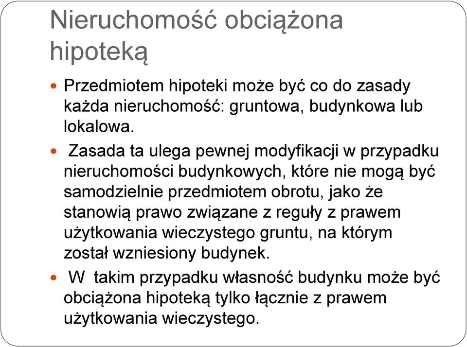 Zasada ta ulega pewnej modyfikacji w przypadku nieruchomości budynkowych, które nie mogą być samodzielnie przedmiotem