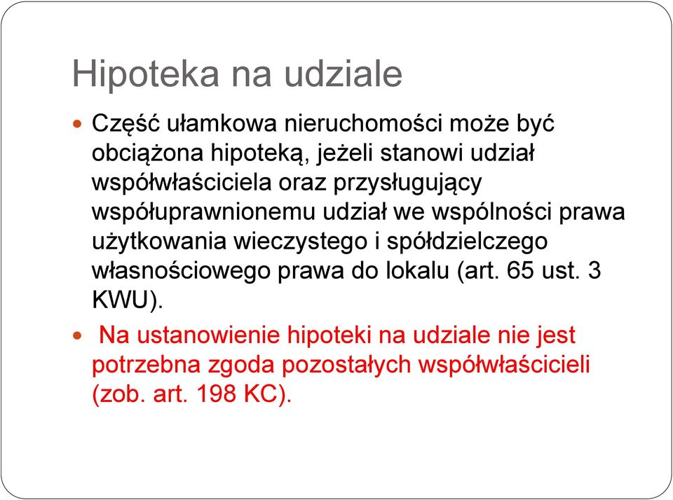 użytkowania wieczystego i spółdzielczego własnościowego prawa do lokalu (art. 65 ust. 3 KWU).