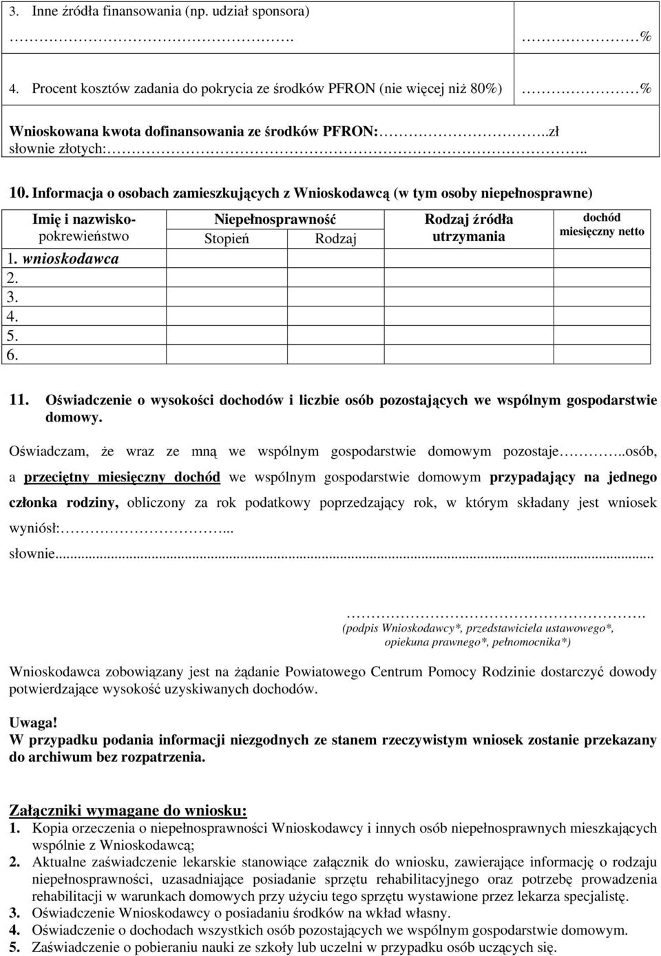 6. Rodzaj źródła utrzymania dochód miesięczny netto 11. Oświadczenie o wysokości dochodów i liczbie osób pozostających we wspólnym gospodarstwie domowy.