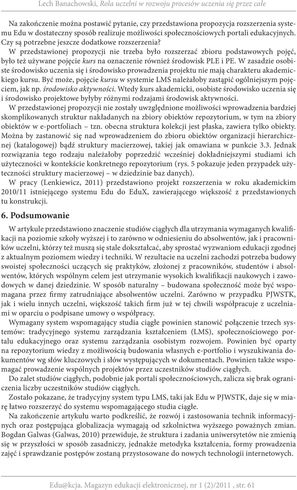 W przedstawionej propozycji nie trzeba było rozszerzać zbioru podstawowych pojęć, było też używane pojęcie kurs na oznaczenie również środowisk PLE i PE.
