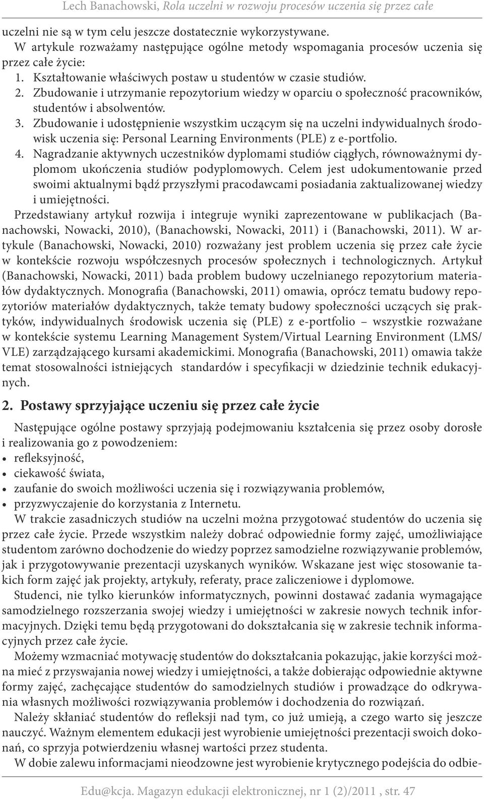 Zbudowanie i udostępnienie wszystkim uczącym się na uczelni indywidualnych środowisk uczenia się: Personal Learning Environments (PLE) z e-portfolio. 4.