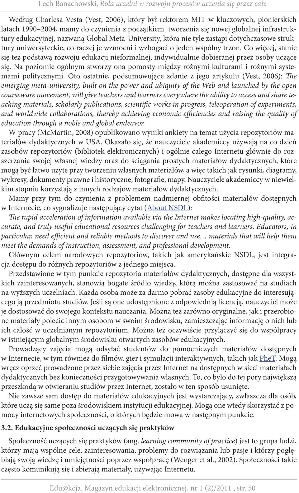 Co więcej, stanie się też podstawą rozwoju edukacji nieformalnej, indywidualnie dobieranej przez osoby uczące się.