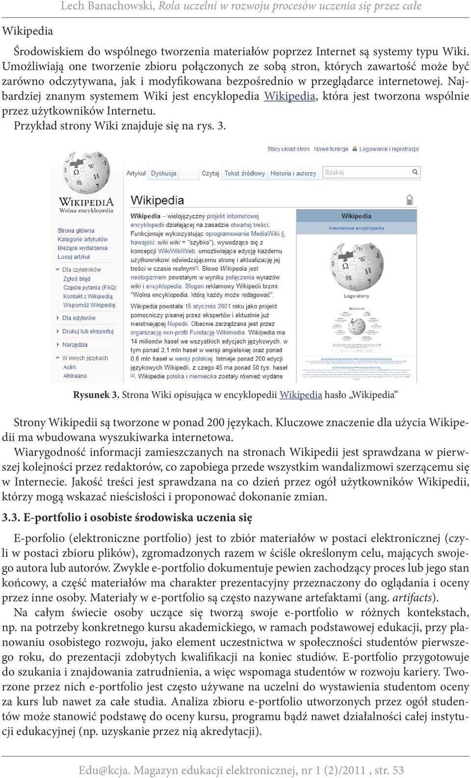 Najbardziej znanym systemem Wiki jest encyklopedia Wikipedia, która jest tworzona wspólnie przez użytkowników Internetu. Przykład strony Wiki znajduje się na rys. 3. Rysunek 3.