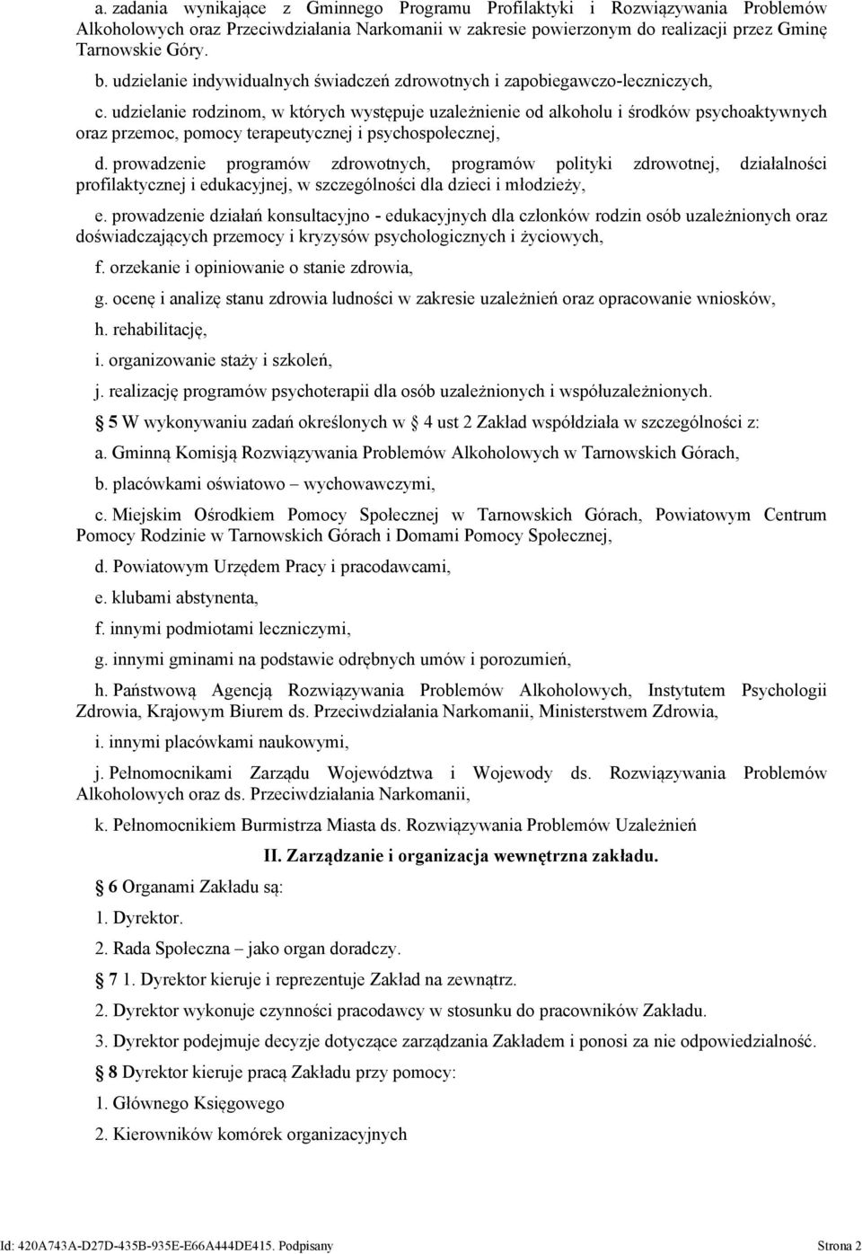 udzielanie rodzinom, w których występuje uzależnienie od alkoholu i środków psychoaktywnych oraz przemoc, pomocy terapeutycznej i psychospołecznej, d.