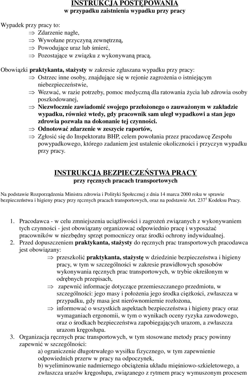 Obowiązki praktykanta, stażysty w zakresie zgłaszana wypadku przy pracy: Ostrzec inne osoby, znajdujące się w rejonie zagrożenia o istniejącym niebezpieczeństwie, Wezwać, w razie potrzeby, pomoc