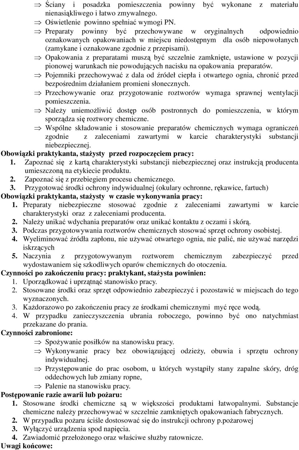 Opakowania z preparatami muszą być szczelnie zamknięte, ustawione w pozycji pionowej warunkach nie powodujących nacisku na opakowania preparatów.