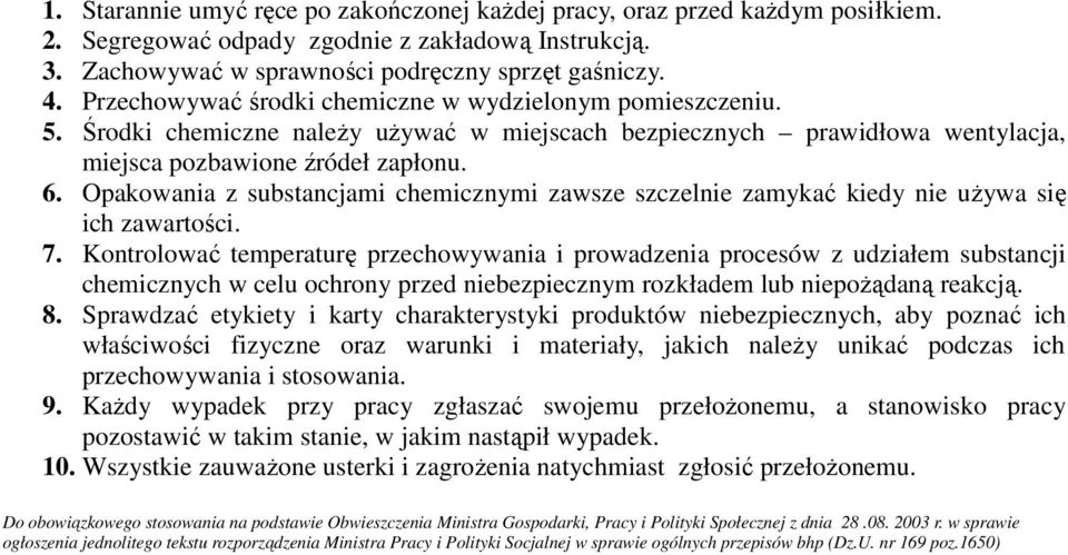 Opakowania z substancjami chemicznymi zawsze szczelnie zamykać kiedy nie używa się ich zawartości. 7.