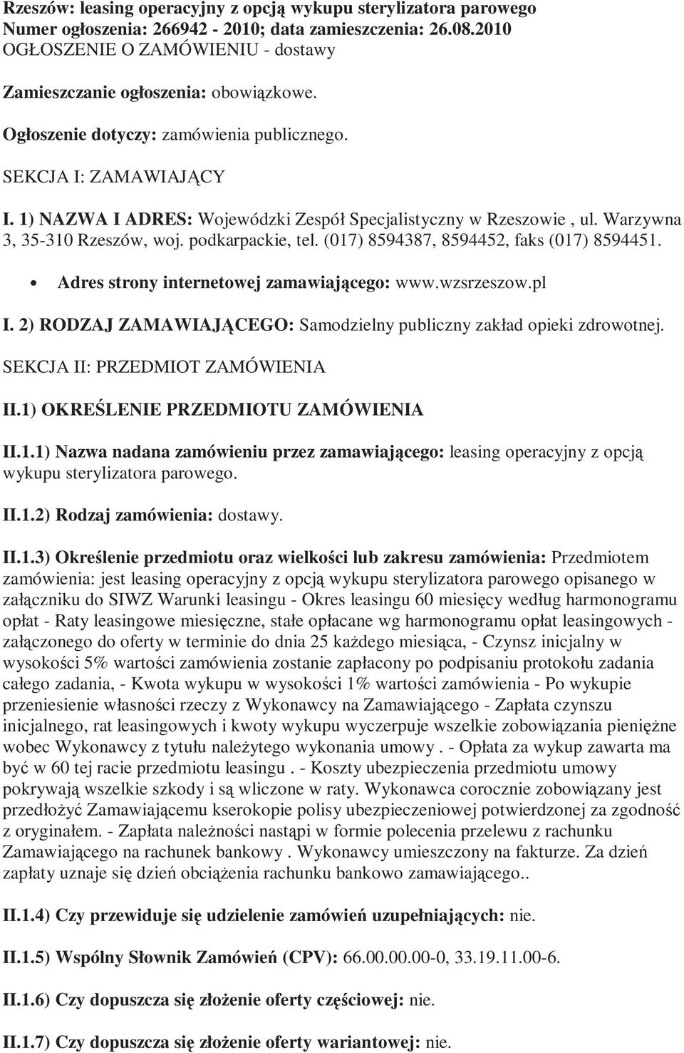 (017) 8594387, 8594452, faks (017) 8594451. Adres strony internetowej zamawiającego: www.wzsrzeszow.pl I. 2) RODZAJ ZAMAWIAJĄCEGO: Samodzielny publiczny zakład opieki zdrowotnej.