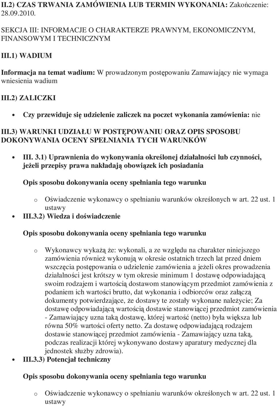 2) ZALICZKI Czy przewiduje się udzielenie zaliczek na poczet wykonania zamówienia: nie III.3) WARUNKI UDZIAŁU W POSTĘPOWANIU ORAZ OPIS SPOSOBU DOKONYWANIA OCENY SPEŁNIANIA TYCH WARUNKÓW III. 3.