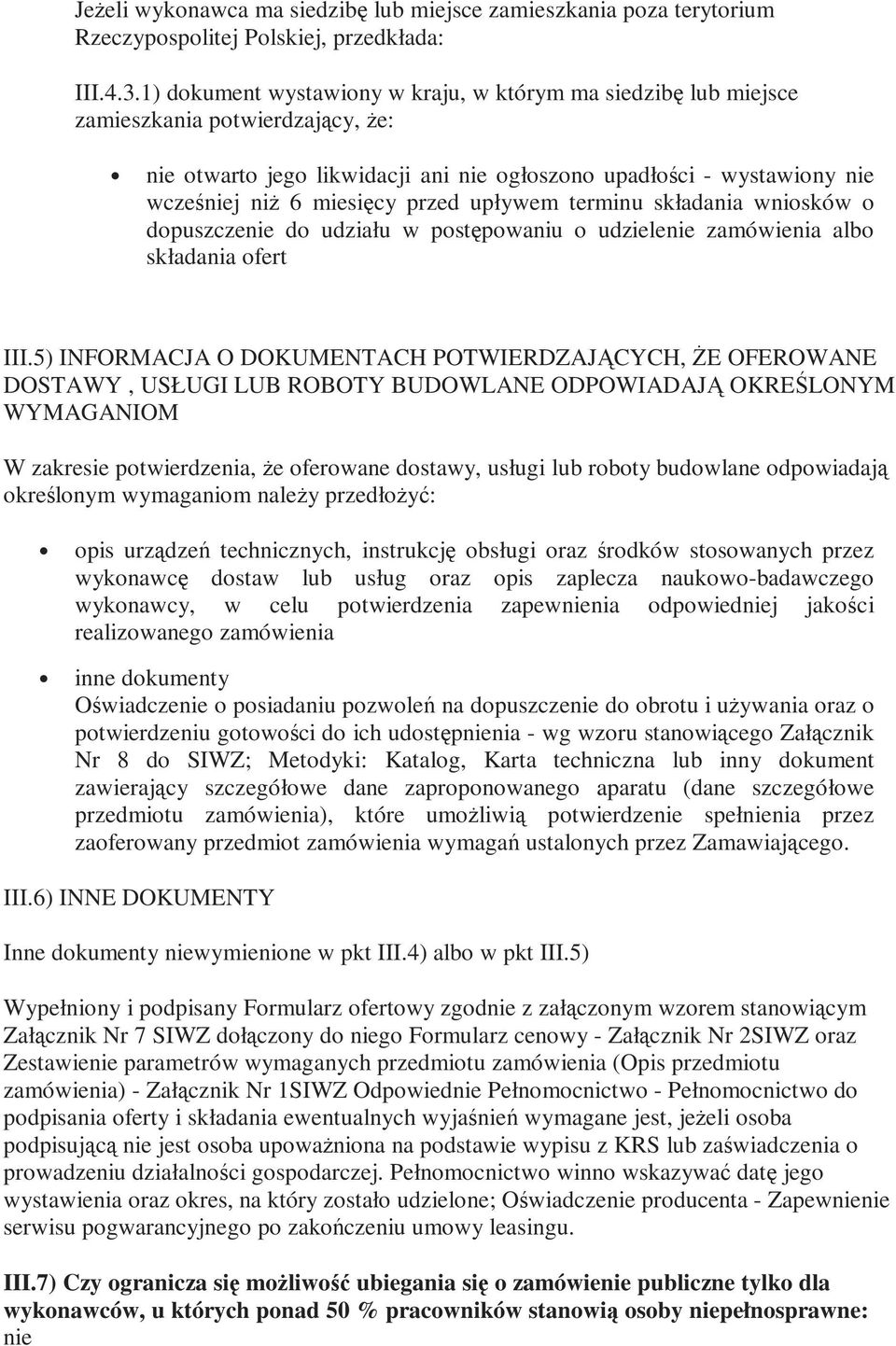 przed upływem terminu składania wniosków o dopuszczenie do udziału w postępowaniu o udzielenie zamówienia albo składania ofert III.