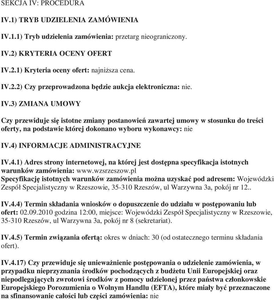 INFORMACJE ADMINISTRACYJNE IV.4.1) Adres strony internetowej, na której jest dostępna specyfikacja istotnych warunków zamówienia: www.wzsrzeszow.