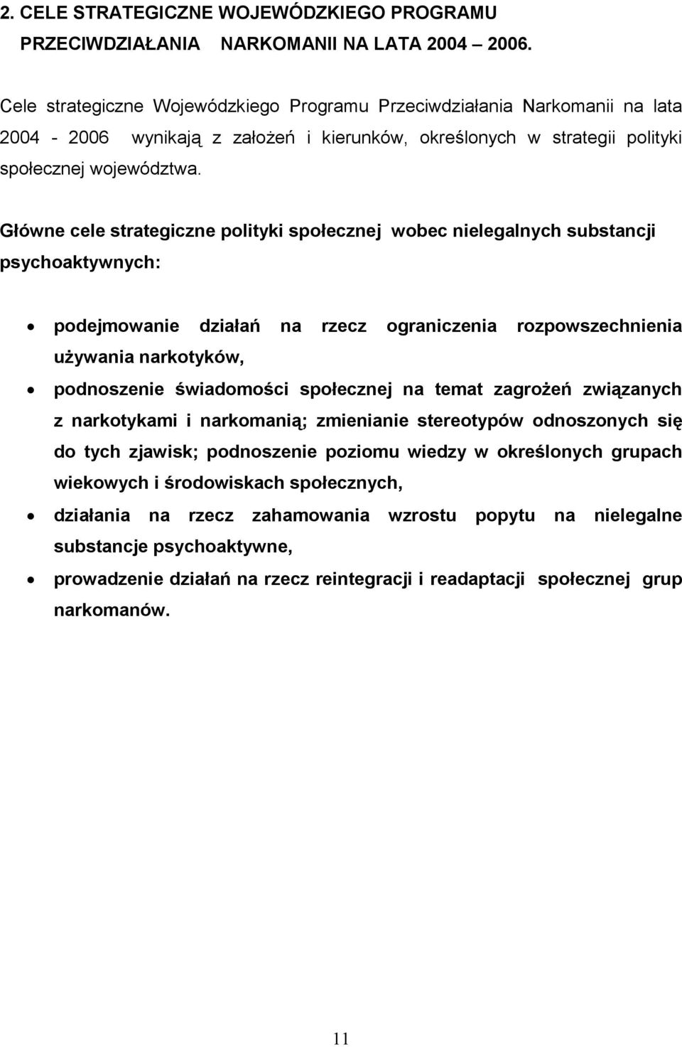 Główne cele strategiczne polityki społecznej wobec nielegalnych substancji psychoaktywnych: podejmowanie działań na rzecz ograniczenia rozpowszechnienia używania narkotyków, podnoszenie świadomości