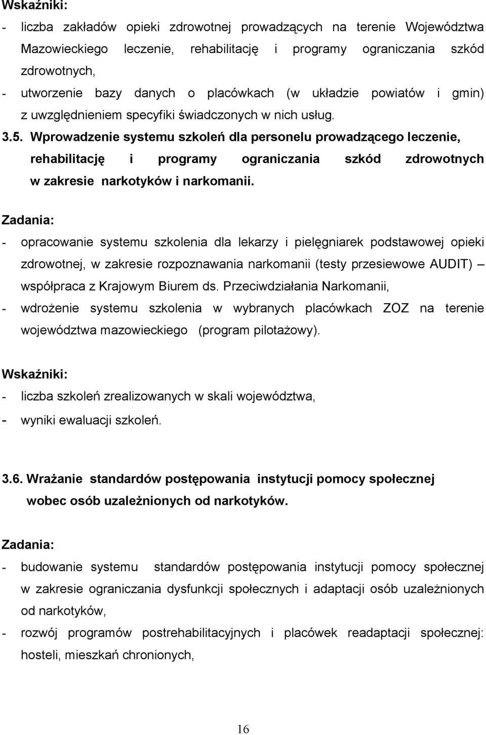 Wprowadzenie systemu szkoleń dla personelu prowadzącego leczenie, rehabilitację i programy ograniczania szkód zdrowotnych w zakresie narkotyków i narkomanii.