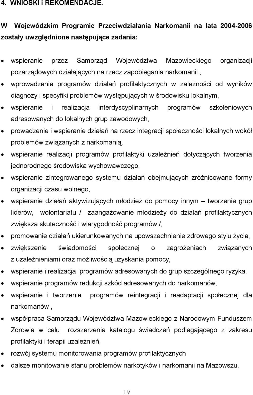 działających na rzecz zapobiegania narkomanii, wprowadzenie programów działań profilaktycznych w zależności od wyników diagnozy i specyfiki problemów występujących w środowisku lokalnym, wspieranie i