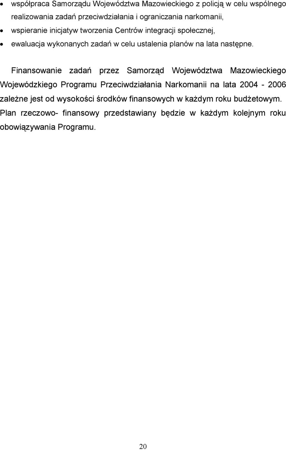 Finansowanie zadań przez Samorząd Województwa Mazowieckiego Wojewódzkiego Programu Przeciwdziałania Narkomanii na lata 2004-2006 zależne