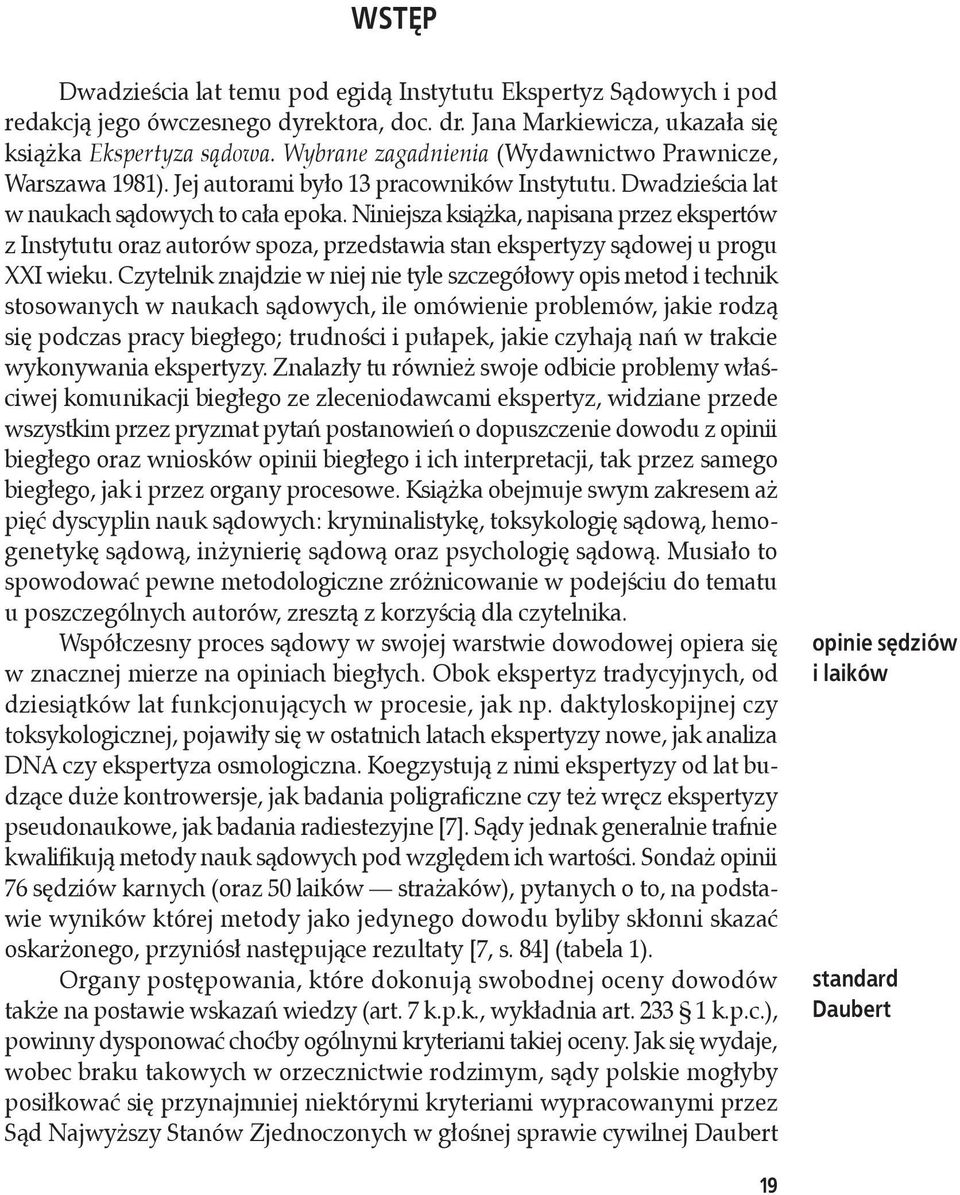 Niniejsza książka, napisana przez ekspertów z Instytutu oraz autorów spoza, przedstawia stan ekspertyzy sądowej u progu XXI wieku.