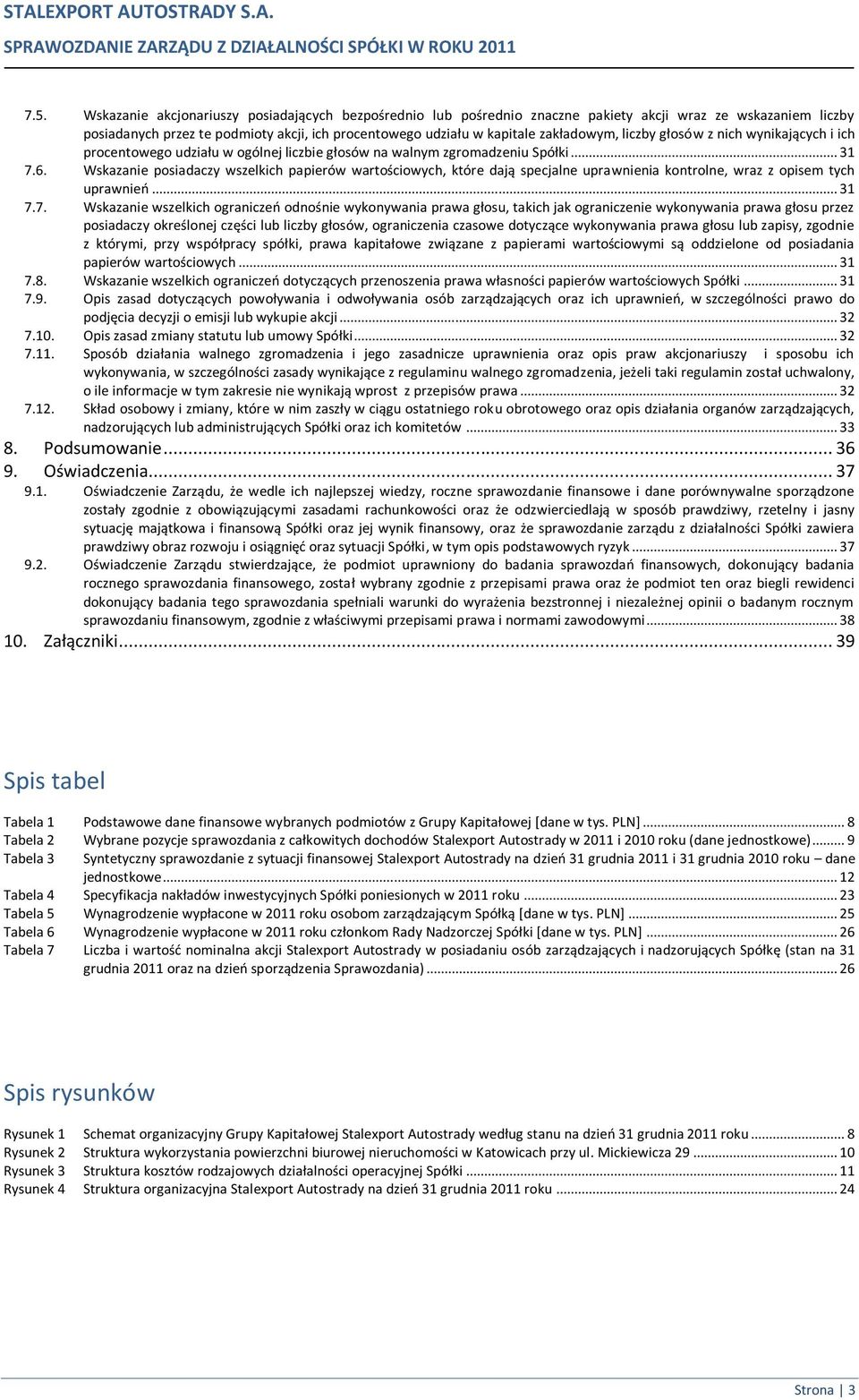 liczby głosów z nich wynikających i ich procentowego udziału w ogólnej liczbie głosów na walnym zgromadzeniu Spółki... 31 7.6.