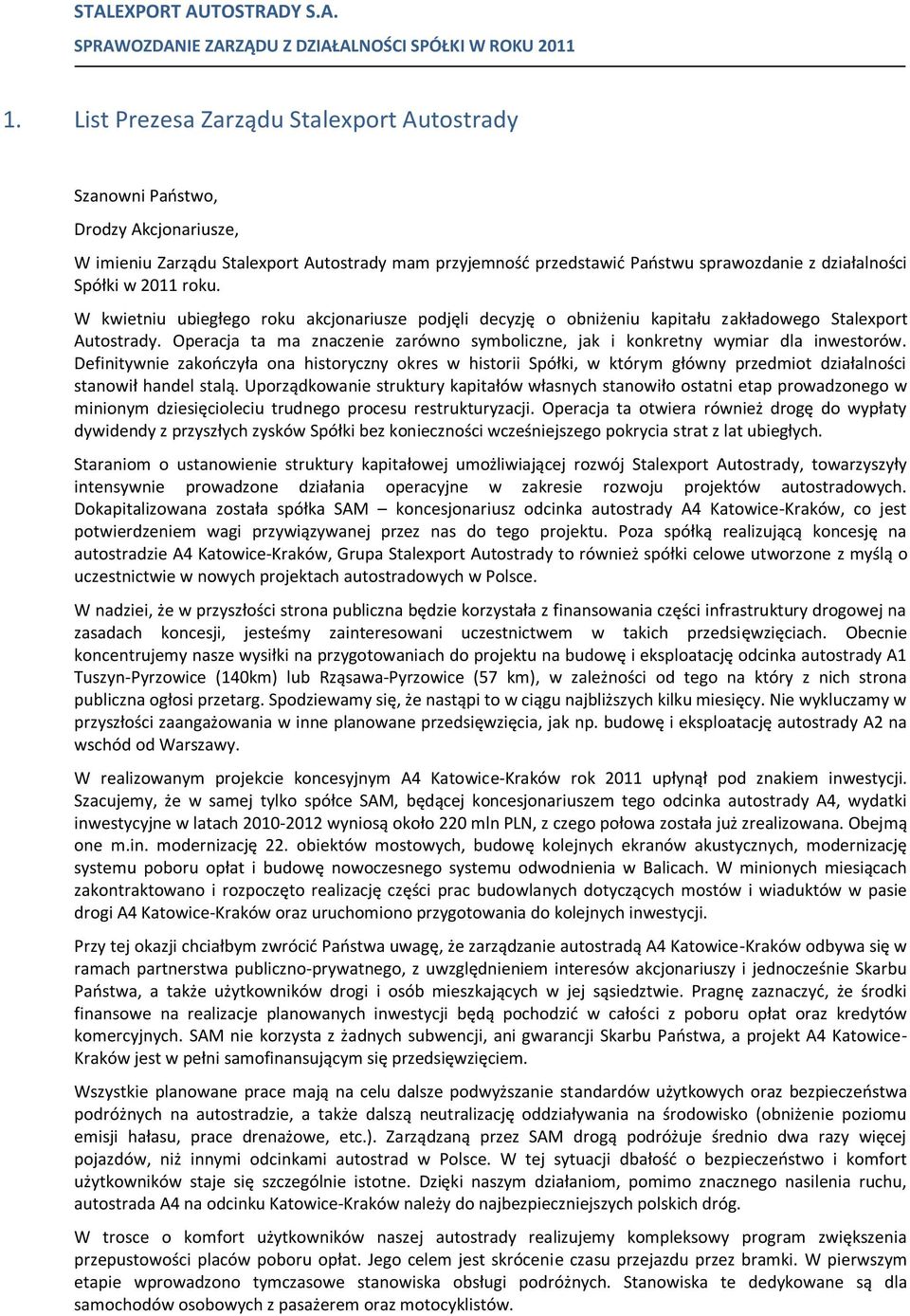 2011 roku. W kwietniu ubiegłego roku akcjonariusze podjęli decyzję o obniżeniu kapitału zakładowego Stalexport Autostrady.