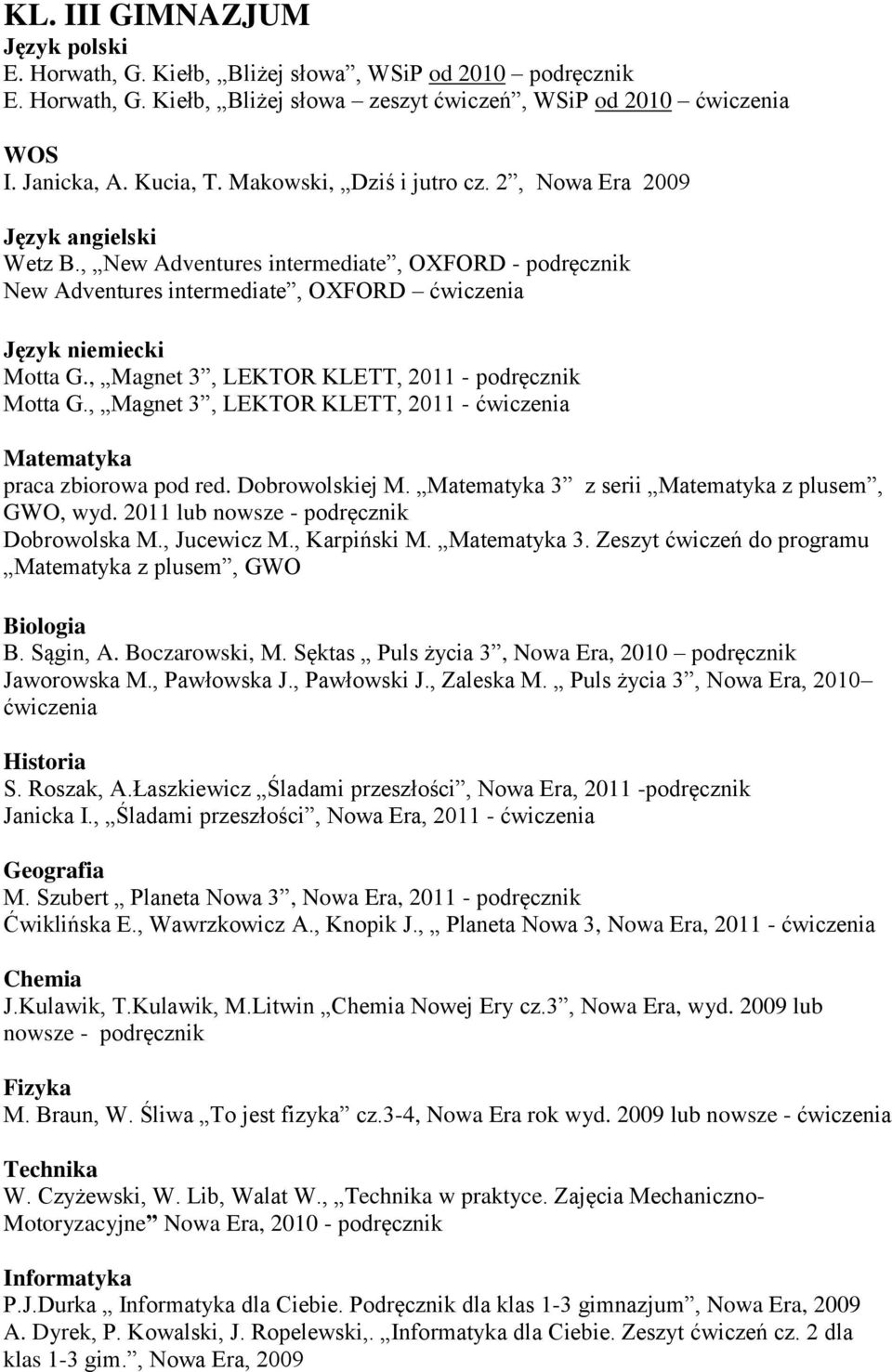 , Magnet 3, LEKTOR KLETT, 2011 - podręcznik Motta G., Magnet 3, LEKTOR KLETT, 2011 - ćwiczenia praca zbiorowa pod red. Dobrowolskiej M. 3 z serii z plusem, GWO, wyd.