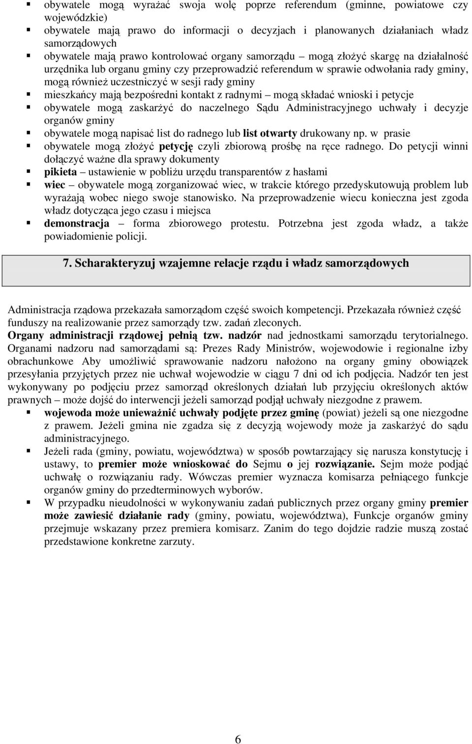 gminy mieszkańcy mają bezpośredni kontakt z radnymi mogą składać wnioski i petycje obywatele mogą zaskarżyć do naczelnego Sądu Administracyjnego uchwały i decyzje organów gminy obywatele mogą napisać