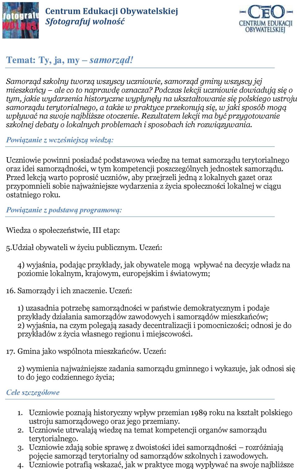 mogą wpływać na swoje najbliższe otoczenie. Rezultatem lekcji ma być przygotowanie szkolnej debaty o lokalnych problemach i sposobach ich rozwiązywania.