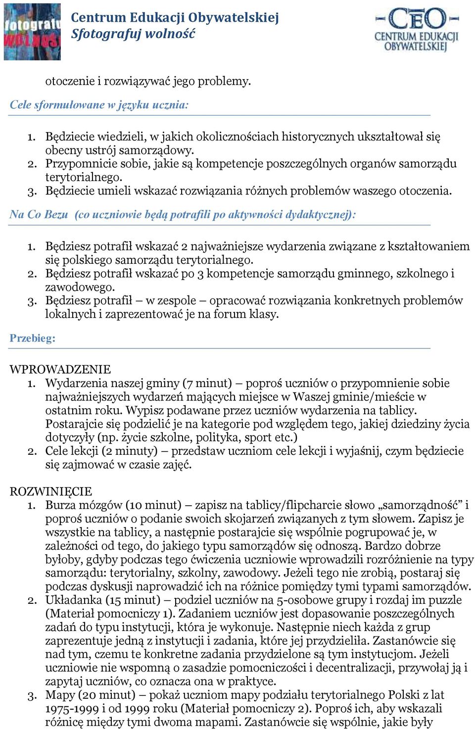 Na Co Bezu (co uczniowie będą potrafili po aktywności dydaktycznej): 1. Będziesz potrafił wskazać 2 najważniejsze wydarzenia związane z kształtowaniem się polskiego samorządu terytorialnego. 2. Będziesz potrafił wskazać po 3 kompetencje samorządu gminnego, szkolnego i zawodowego.