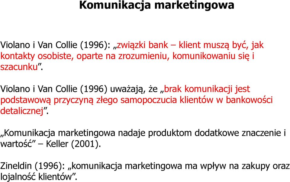 Violano i Van Collie (1996) uważają, że brak komunikacji jest podstawową przyczyną złego samopoczucia klientów w