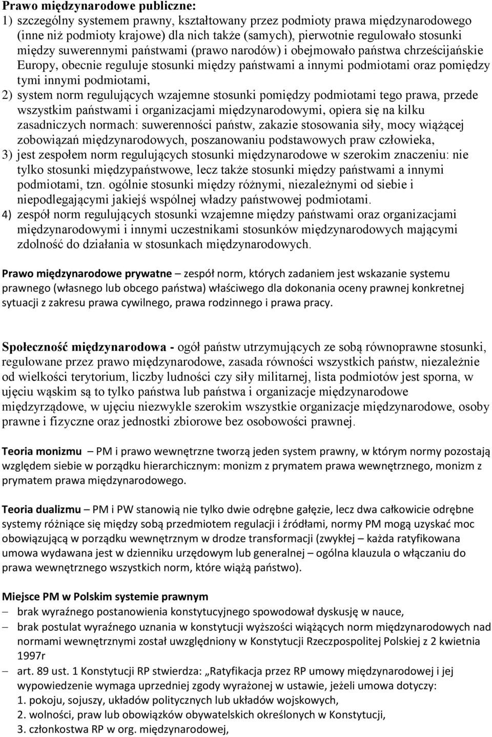 system norm regulujących wzajemne stosunki pomiędzy podmiotami tego prawa, przede wszystkim państwami i organizacjami międzynarodowymi, opiera się na kilku zasadniczych normach: suwerenności państw,