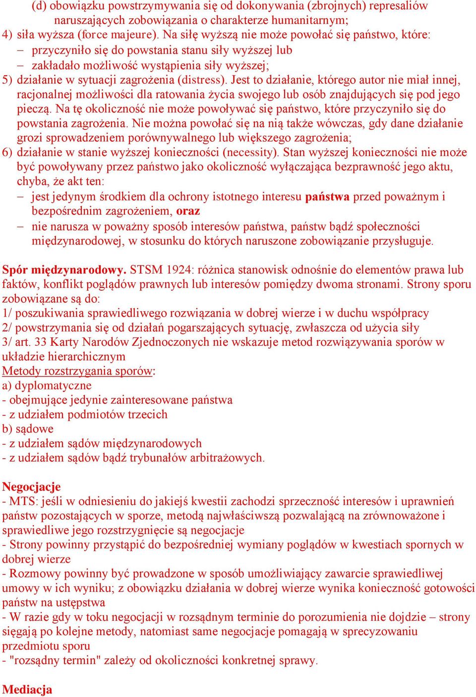 Jest to działanie, którego autor nie miał innej, racjonalnej możliwości dla ratowania życia swojego lub osób znajdujących się pod jego pieczą.