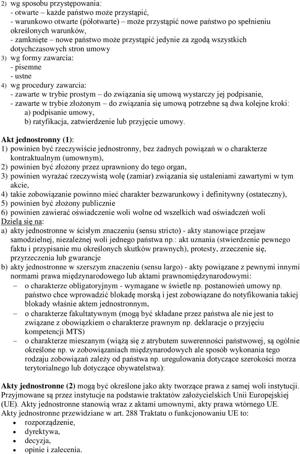 podpisanie, - zawarte w trybie złożonym do związania się umową potrzebne są dwa kolejne kroki: a) podpisanie umowy, b) ratyfikacja, zatwierdzenie lub przyjęcie umowy.