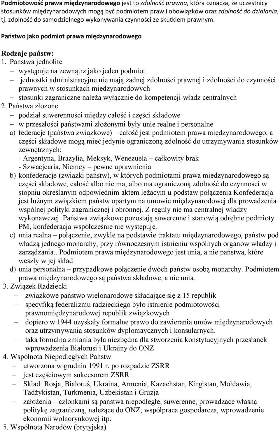 Państwa jednolite występuje na zewnątrz jako jeden podmiot jednostki administracyjne nie mają żadnej zdolności prawnej i zdolności do czynności prawnych w stosunkach międzynarodowych stosunki