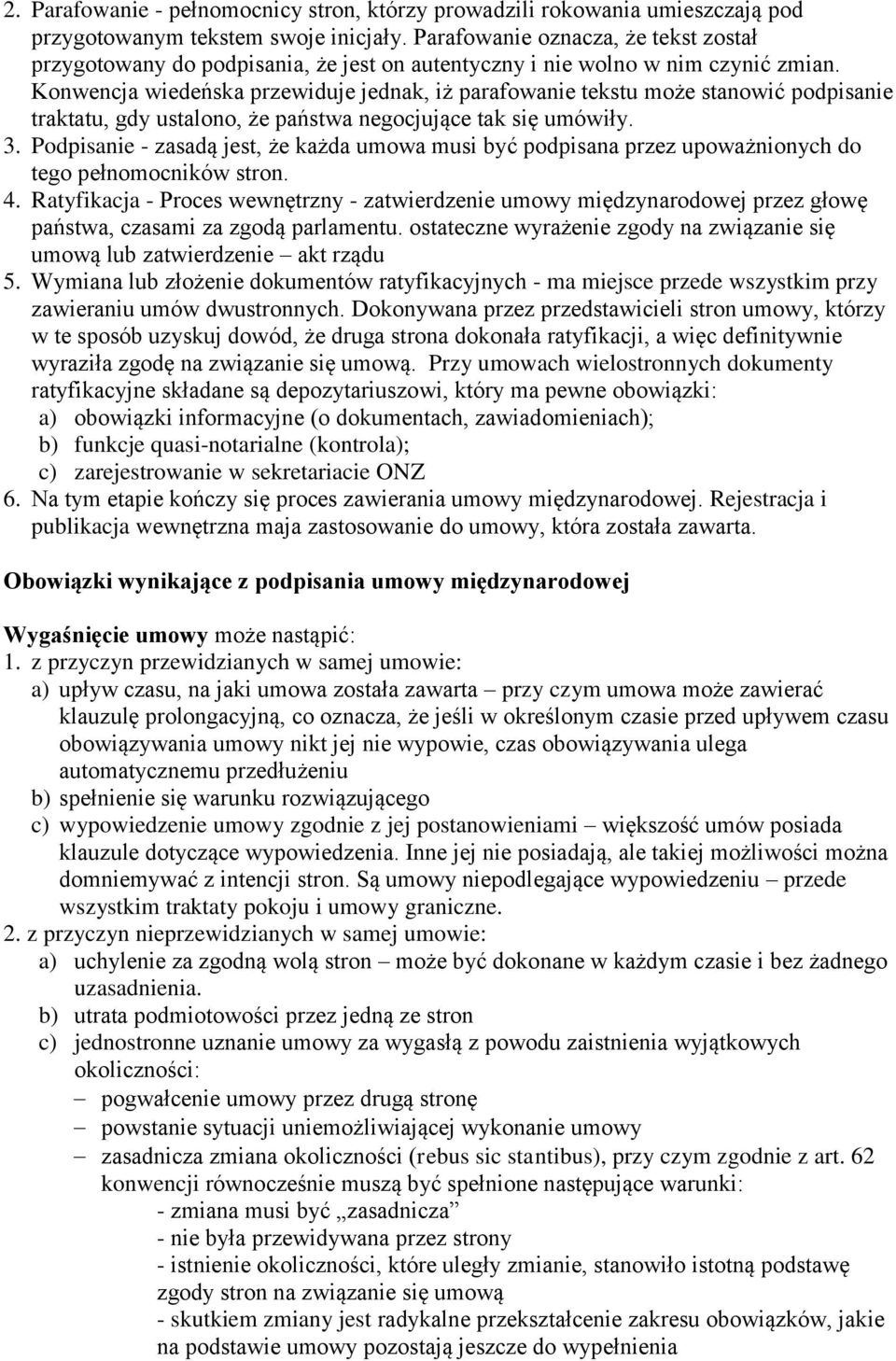 Konwencja wiedeńska przewiduje jednak, iż parafowanie tekstu może stanowić podpisanie traktatu, gdy ustalono, że państwa negocjujące tak się umówiły. 3.