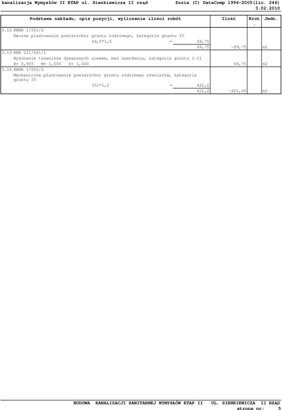 kategoria gruntu I-II R= 0,955 M= 1,000 S= 1,000 69,75 m2 314 KNNR 1/502/2 Mechaniczne plantowanie