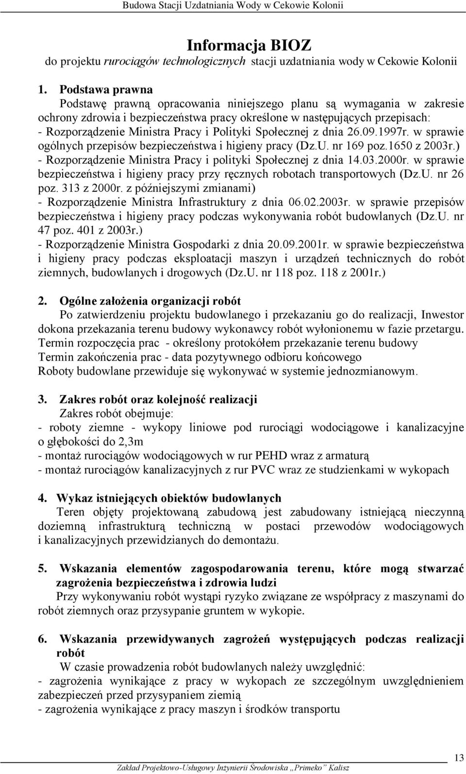 Polityki Społecznej z dnia 6.09.997r. w sprawie ogólnych przepisów bezpieczeństwa i higieny pracy (Dz.U. nr 69 poz.650 z 00r.) - Rozporządzenie Ministra Pracy i polityki Społecznej z dnia 4.0.000r.