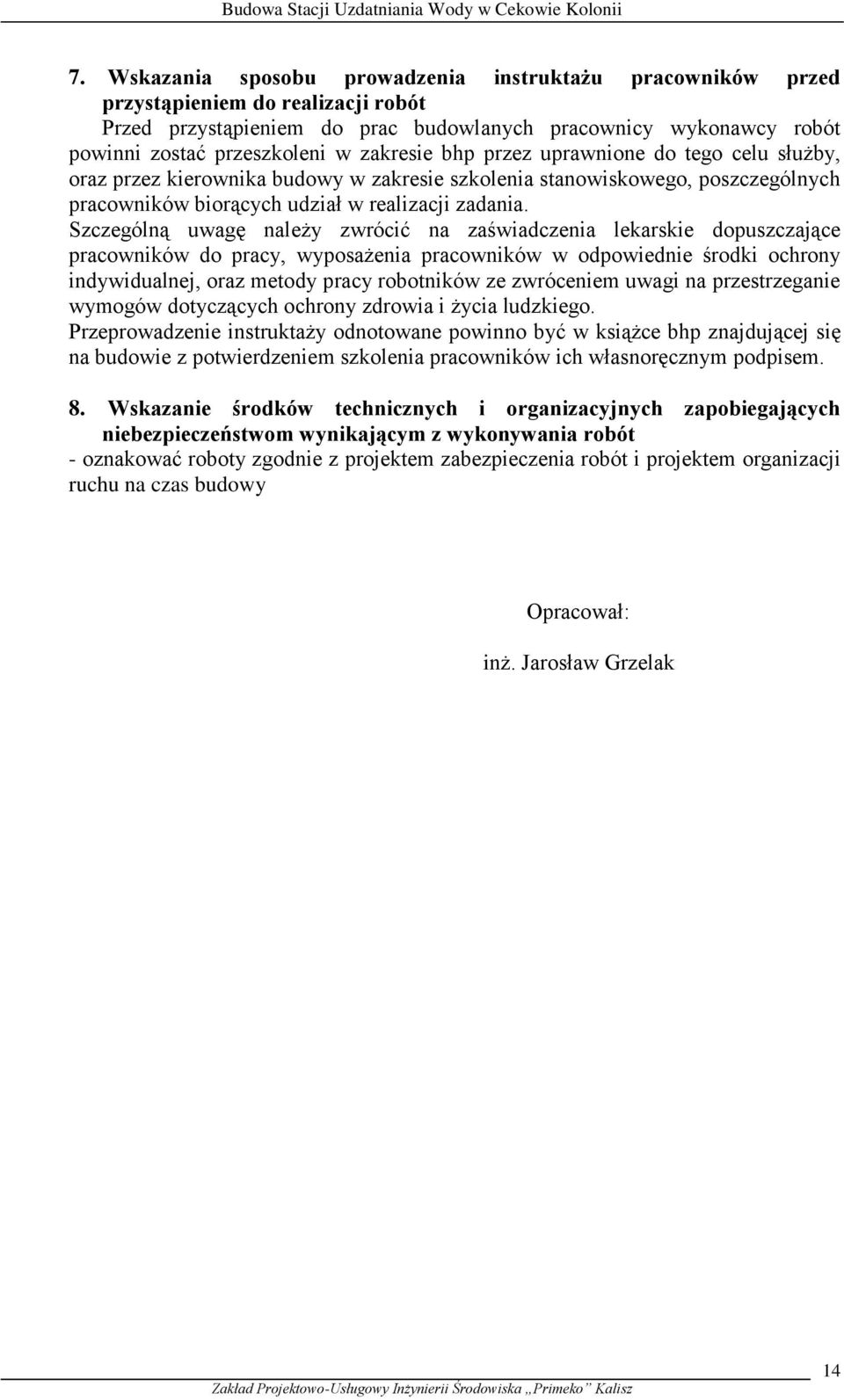 Szczególną uwagę należy zwrócić na zaświadczenia lekarskie dopuszczające pracowników do pracy, wyposażenia pracowników w odpowiednie środki ochrony indywidualnej, oraz metody pracy robotników ze