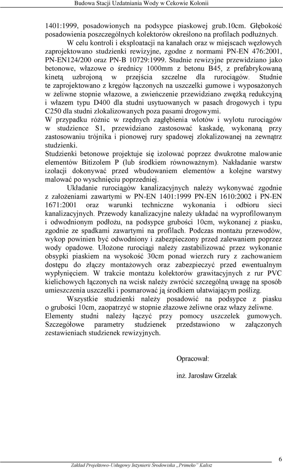 Studnie rewizyjne przewidziano jako betonowe, włazowe o średnicy 000mm z betonu B45, z prefabrykowaną kinetą uzbrojoną w przejścia szczelne dla rurociągów.