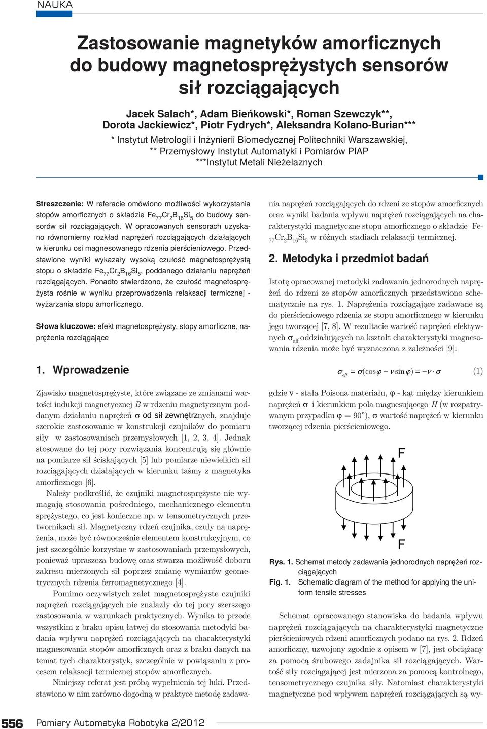 referacie omówiono możliwości wykorzystania stopów amorficznych o składzie Fe 77 do budowy sensorów sił rozciągających.