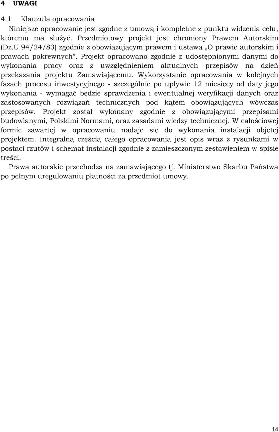 Wykorzystanie opracowania w kolejnych fazach procesu inwestycyjnego - szczególnie po upływie 12 miesięcy od daty jego wykonania - wymagać będzie sprawdzenia i ewentualnej weryfikacji danych oraz