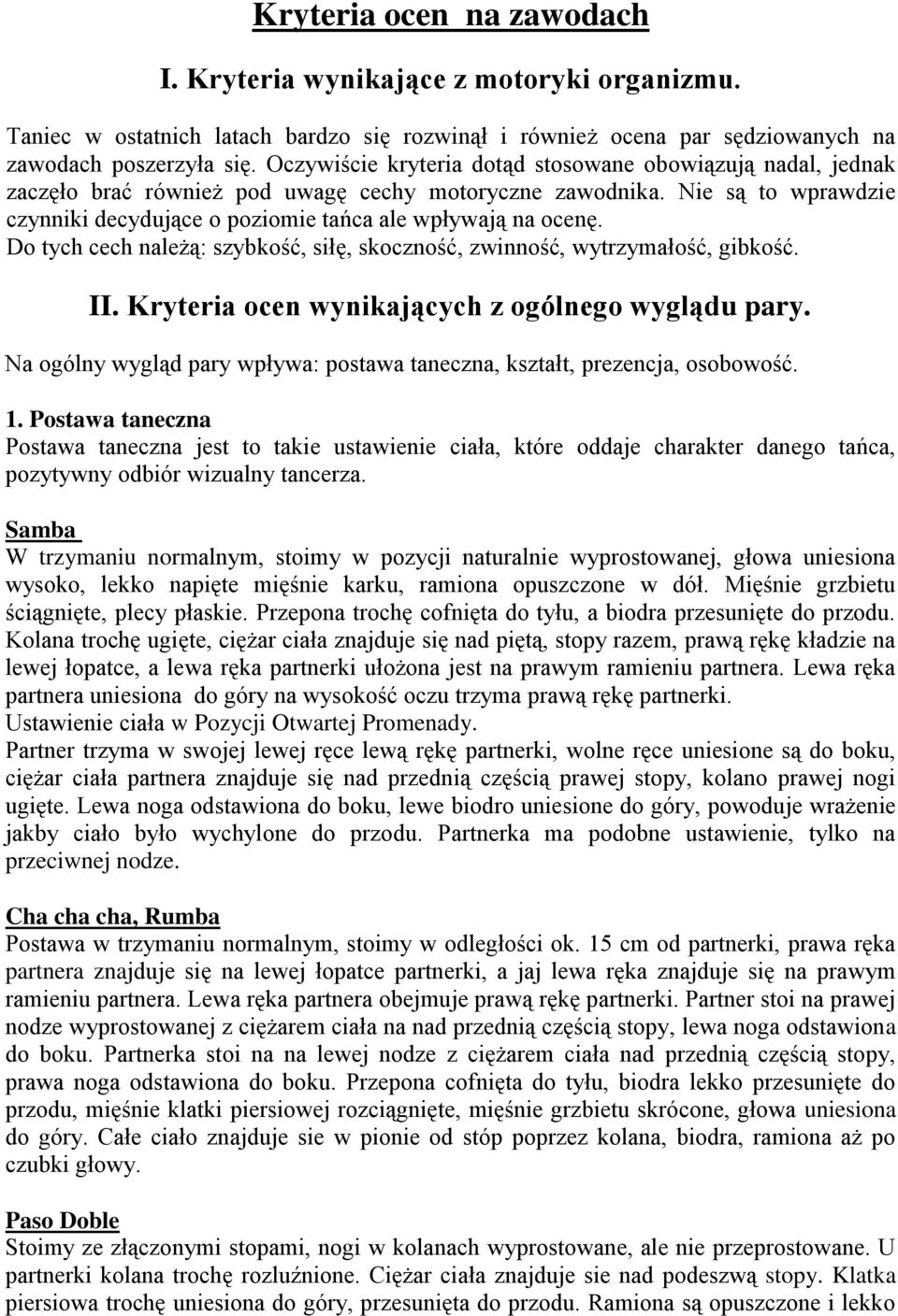 Do tych cech należą: szybkość, siłę, skoczność, zwinność, wytrzymałość, gibkość. II. Kryteria ocen wynikających z ogólnego wyglądu pary.