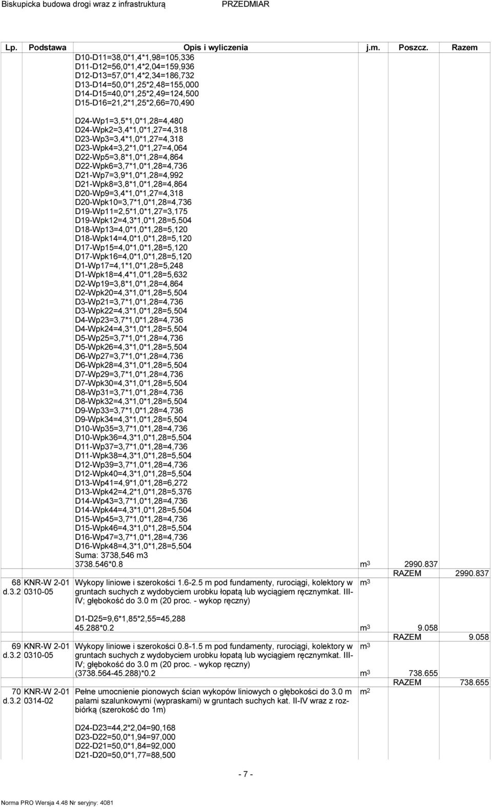 D22-Wpk6=3,7*1,0*1,28=4,736 D21-Wp7=3,9*1,0*1,28=4,992 D21-Wpk8=3,8*1,0*1,28=4,864 D20-Wp9=3,4*1,0*1,27=4,318 D20-Wpk10=3,7*1,0*1,28=4,736 D19-Wp11=2,5*1,0*1,27=3,175 D19-Wpk12=4,3*1,0*1,28=5,504