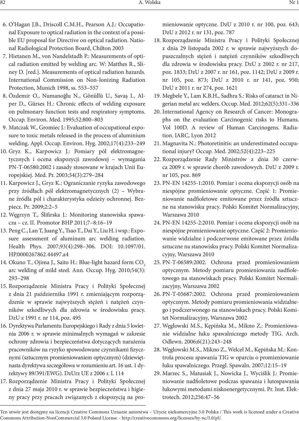 Measurements of optical radiation hazards. International Commission on Non-Ionizing Radiation Protection, Munich 1998, ss. 553 557 8. Özdemir O., Numanoğlu N., Gönüllü U., Savaş I., Alper D.