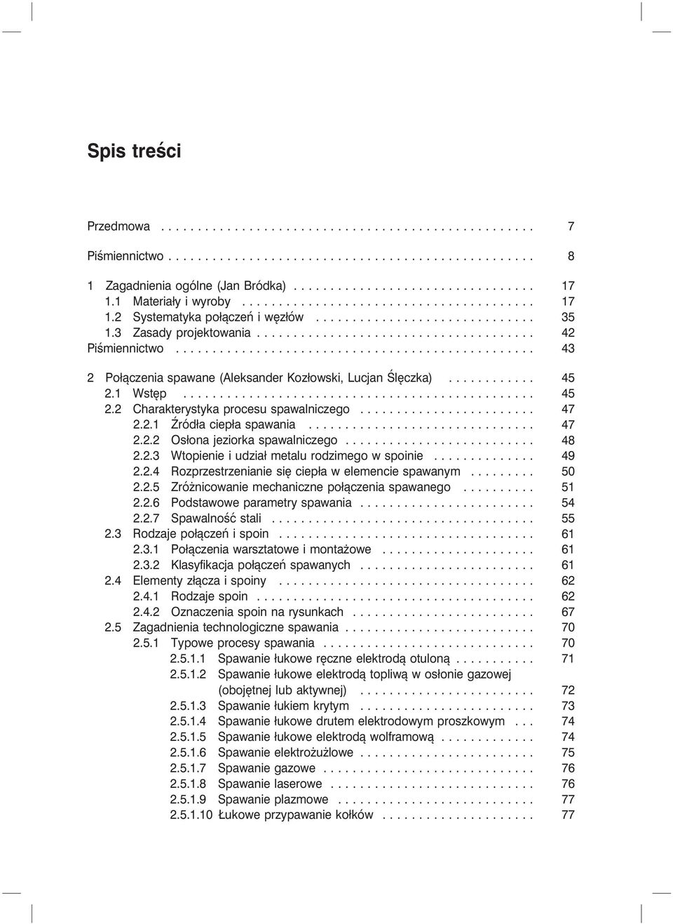 .. 48 2.2.3 Wtopienie i udział metalu rodzimego w spoinie... 49 2.2.4 Rozprzestrzenianie się ciepła w elemencie spawanym... 50 2.2.5 Zróżnicowanie mechaniczne połączenia spawanego... 51 2.2.6 Podstawowe parametry spawania.