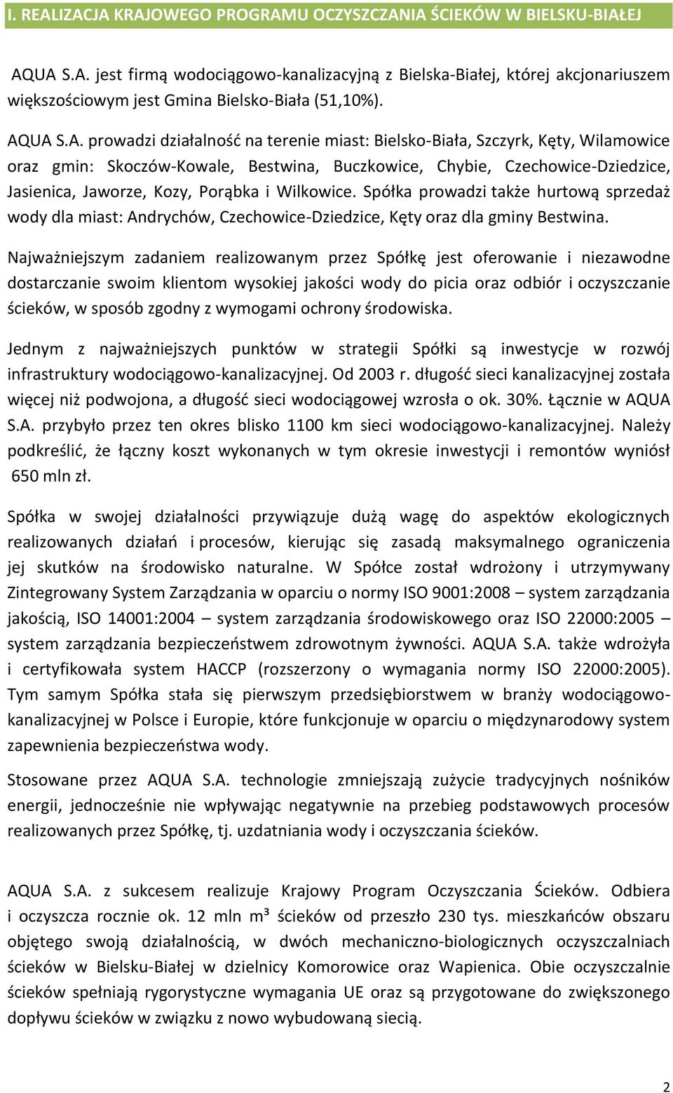 Porąbka i Wilkowice. Spółka prowadzi także hurtową sprzedaż wody dla miast: Andrychów, Czechowice-Dziedzice, Kęty oraz dla gminy Bestwina.