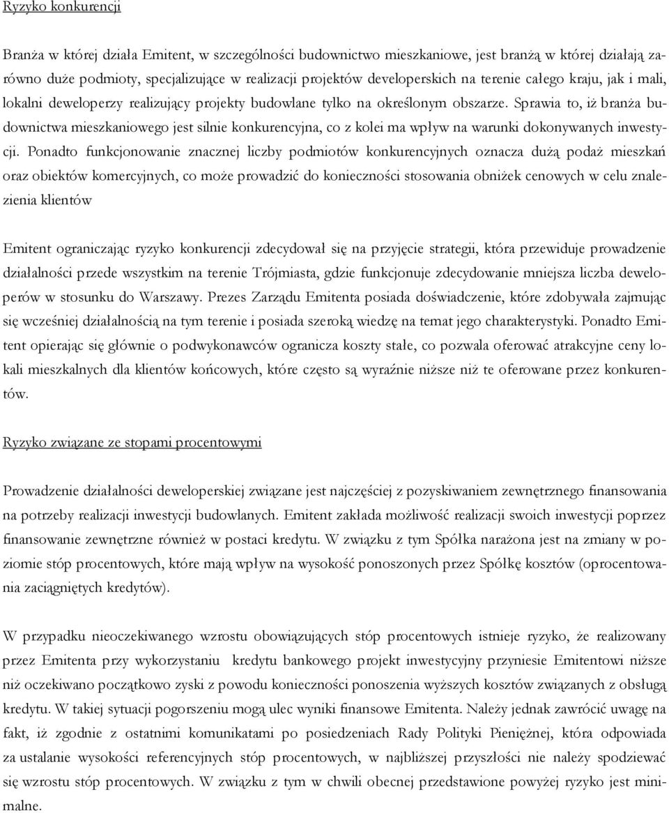 Sprawia to, iż branża budownictwa mieszkaniowego jest silnie konkurencyjna, co z kolei ma wpływ na warunki dokonywanych inwestycji.