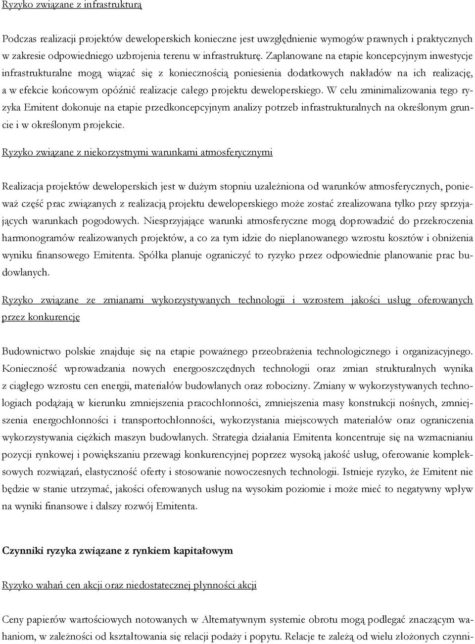 projektu deweloperskiego. W celu zminimalizowania tego ryzyka Emitent dokonuje na etapie przedkoncepcyjnym analizy potrzeb infrastrukturalnych na określonym gruncie i w określonym projekcie.