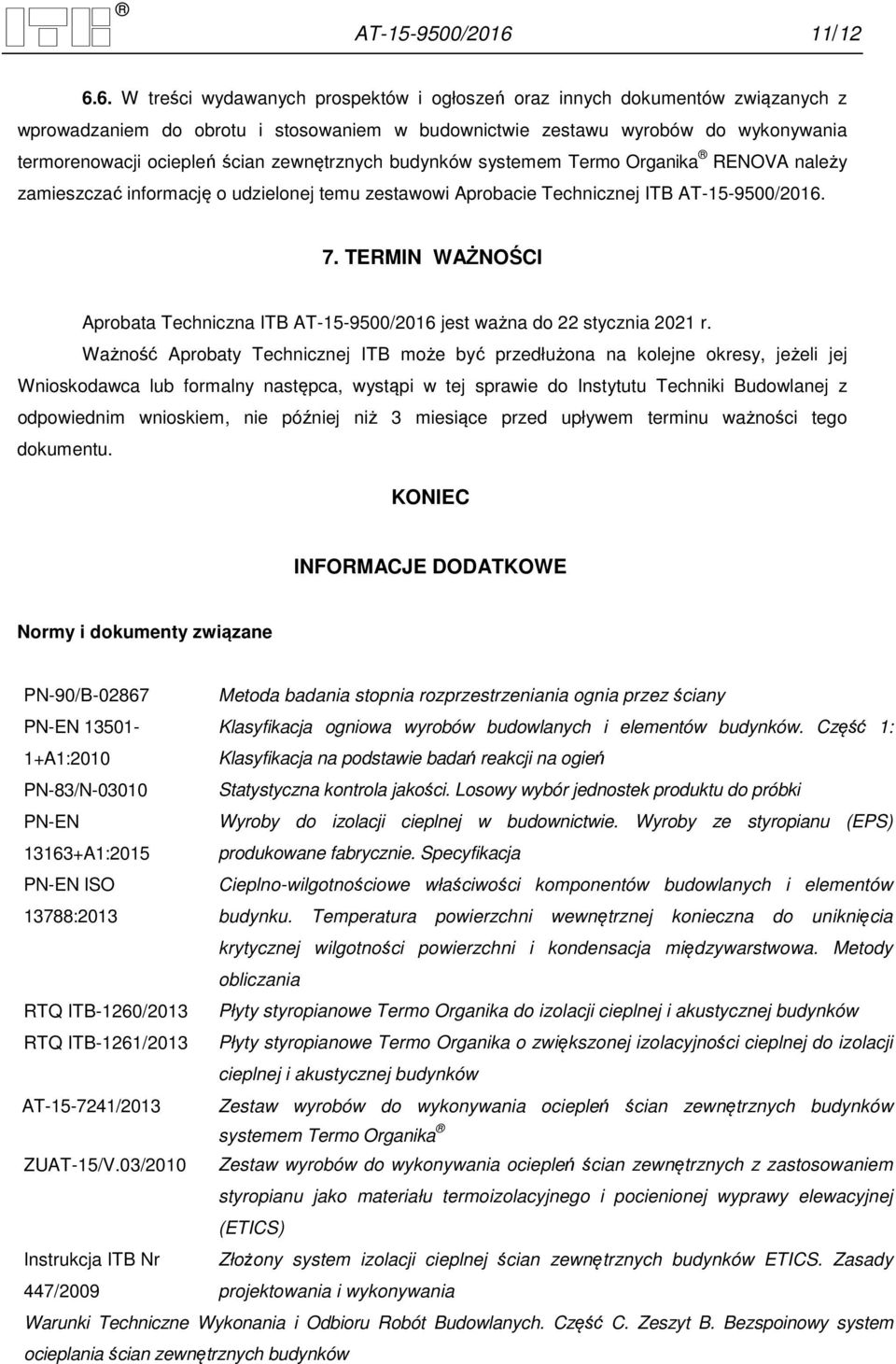 6. W treści wydawanych prospektów i ogłoszeń oraz innych dokumentów związanych z wprowadzaniem do obrotu i stosowaniem w budownictwie zestawu wyrobów do wykonywania termorenowacji ociepleń ścian