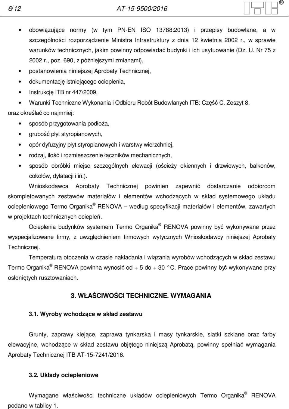 690, z późniejszymi zmianami), postanowienia niniejszej Aprobaty Technicznej, dokumentację istniejącego ocieplenia, Instrukcję ITB nr 447/2009, Warunki Techniczne Wykonania i Odbioru Robót