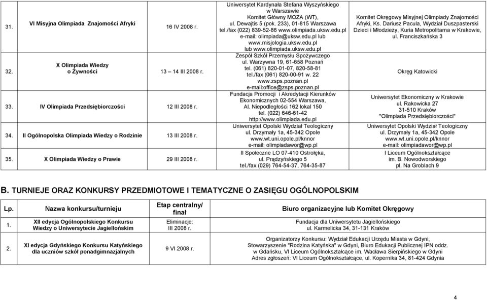 Dewajtis 5 (pok. 233), 01-815 Warszawa tel./fax (022) 839-52-86 www.olimpiada.uksw.edu.pl e-mail: olimpiada@uksw.edu.pl lub www.misjologia.uksw.edu.pl lub www.olimpiada.uksw.edu.pl Zespół Szkół Przemysłu Spożywczego ul.