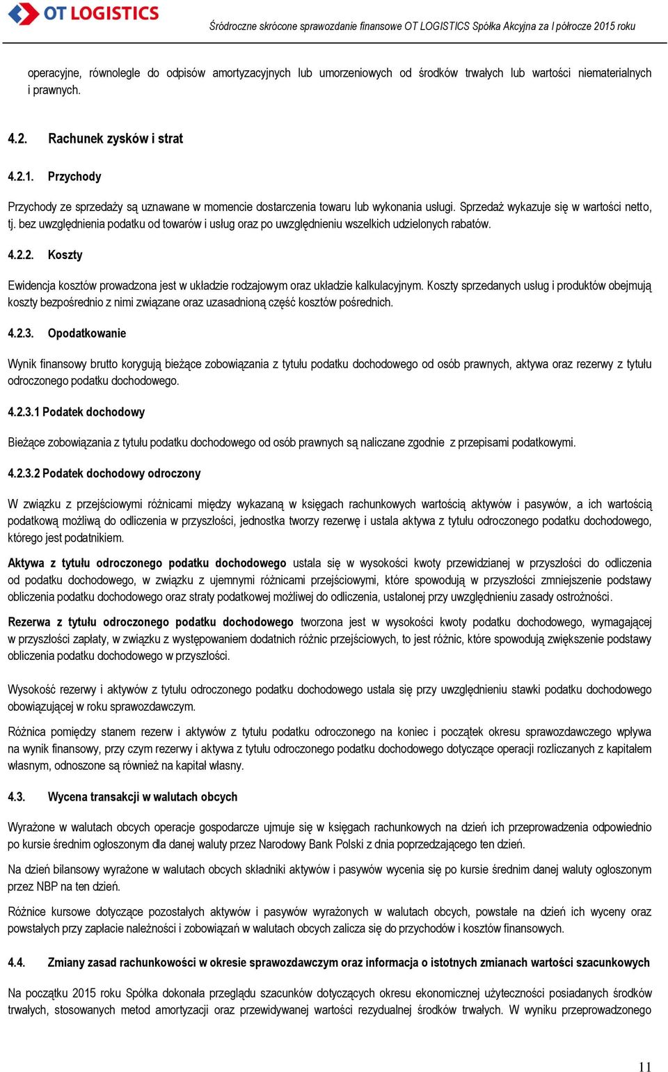 bez uwzględnienia podatku od towarów i usług oraz po uwzględnieniu wszelkich udzielonych rabatów. 4.2.2. Koszty Ewidencja kosztów prowadzona jest w układzie rodzajowym oraz układzie kalkulacyjnym.